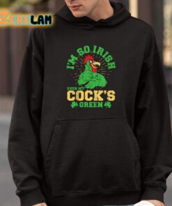 Im So Irish Even My Cocks Green St Patricks Day Shirt 9 1