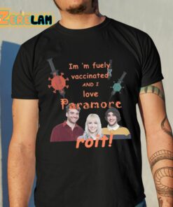 Im ‘m Fuely Vaccinated And I Love Paramore Roit Shirt