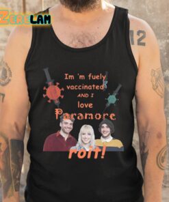 Im m Fuely Vaccinated And I Love Paramore Roit Shirt 6 1