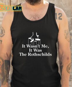 It Wasnt Me It Was The Rothschilds Shirt 6 1
