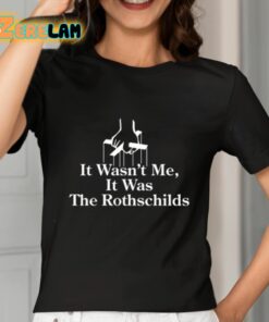 It Wasnt Me It Was The Rothschilds Shirt 7 1