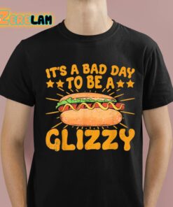 Its A Bad Day To Be A Glizzy Shirt 1 1