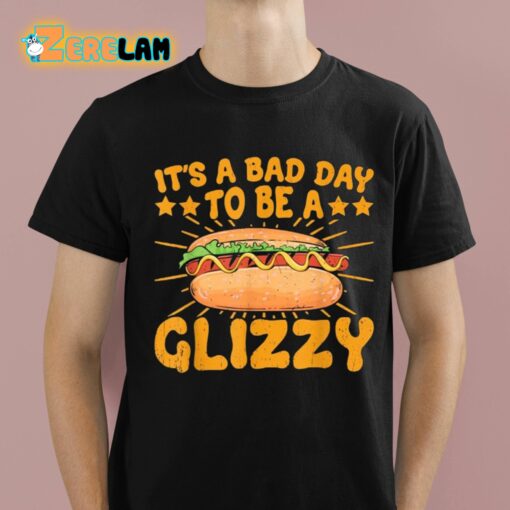 It’s A Bad Day To Be A Glizzy Shirt