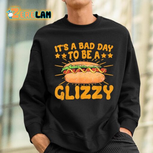 It’s A Bad Day To Be A Glizzy Shirt