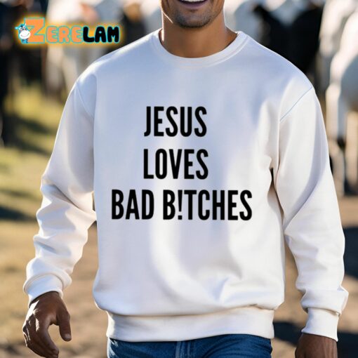 Jesus Loves Bad Bitches Shirt