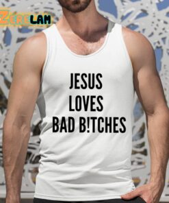 Jesus Loves Bad Bitches Shirt 15 1