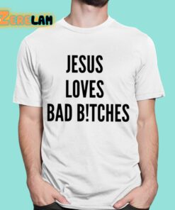 Jesus Loves Bad Bitches Shirt 16 1