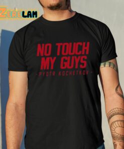 Joe Ovies No Touch My Guys Pyotr Kochetkov Shirt 10 1