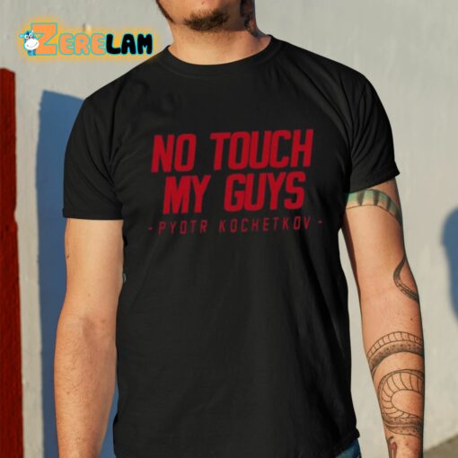 Joe Ovies No Touch My Guys Pyotr Kochetkov Shirt