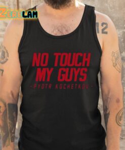 Joe Ovies No Touch My Guys Pyotr Kochetkov Shirt 6 1