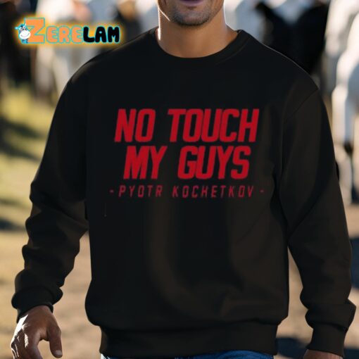 Joe Ovies No Touch My Guys Pyotr Kochetkov Shirt