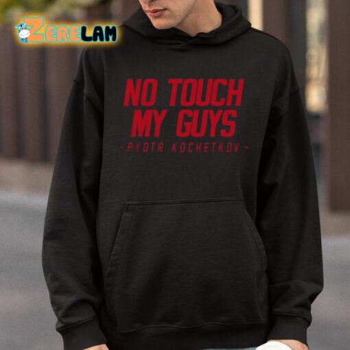 Joe Ovies No Touch My Guys Pyotr Kochetkov Shirt