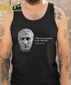 Julius Caesar What Are You Going To Do Stab Me Shirt 6 1