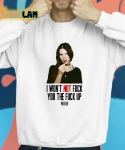 Lana Del Rey I Wont Not Fuck You The Fuck Up Period Shirt 8 1