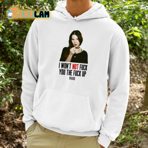 Lana Del Rey I Won’t Not Fuck You The Fuck Up Period Shirt