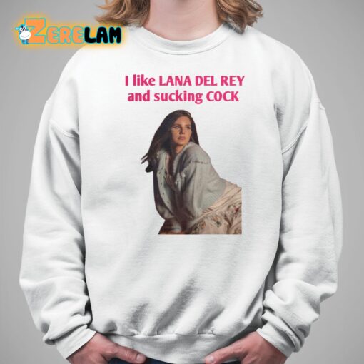 Lanaphoria I Like Lana Del Rey And Sucking Cock Shirt