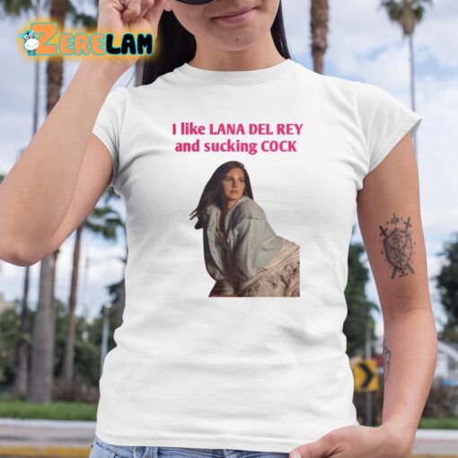 Lanaphoria I Like Lana Del Rey And Sucking Cock Shirt