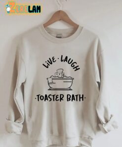 Live laugh Toaster Bath Sweatshirt