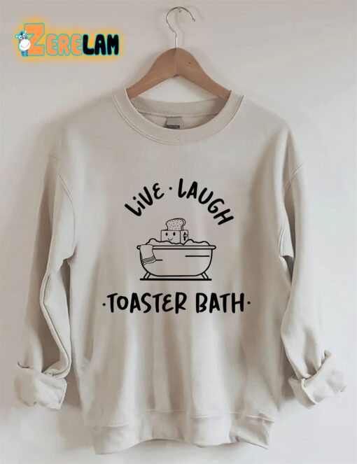 Live laugh Toaster Bath Sweatshirt