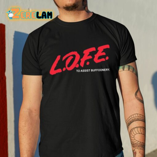 Lofe To Assist Buffoonery Shirt