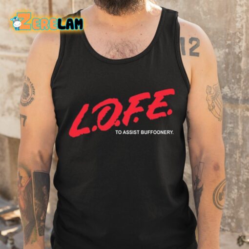 Lofe To Assist Buffoonery Shirt