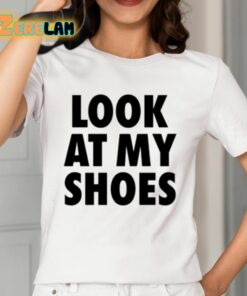 Look At My Shoes Shirt 12 1