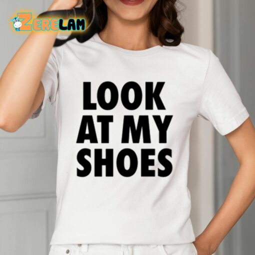 Look At My Shoes Shirt