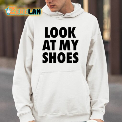 Look At My Shoes Shirt