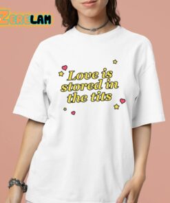 Love Is Stored In the Tits Shirt 16 1