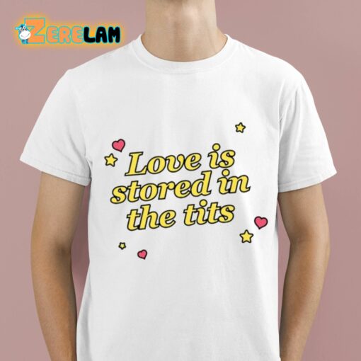 Love Is Stored In the Tits Shirt