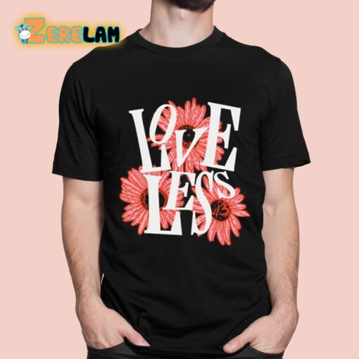 Love Less Flowers Shirt