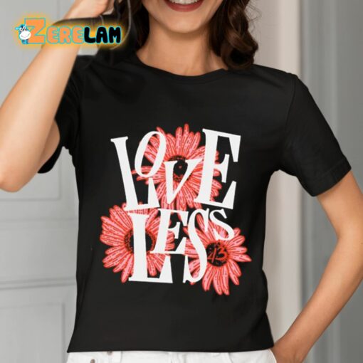 Love Less Flowers Shirt