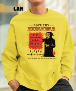 Love Thy Neighbor Kill Them With Kindness Steal The Hearts Of Others Destroy Shirt 2 1