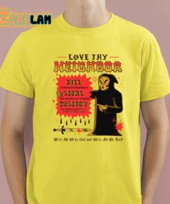 Love Thy Neighbor Kill Them With Kindness Steal The Hearts Of Others Destroy Shirt 3 1