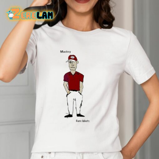 Mackey Fore Idiots Shirt