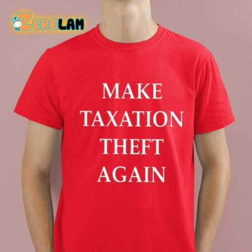 Make Taxation Theft Again Shirt