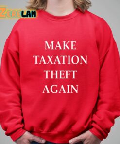 Make Taxation Theft Again Shirt 5 1