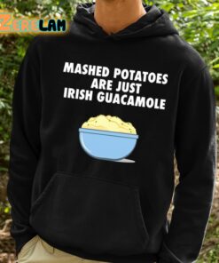 Mashed Potatoes Are Just Irish Guacamole Shirt 2 1