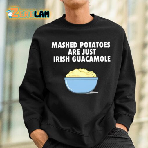 Mashed Potatoes Are Just Irish Guacamole Shirt