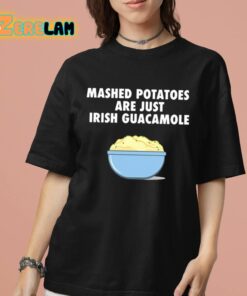 Mashed Potatoes Are Just Irish Guacamole Shirt 7 1