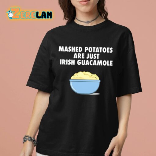 Mashed Potatoes Are Just Irish Guacamole Shirt