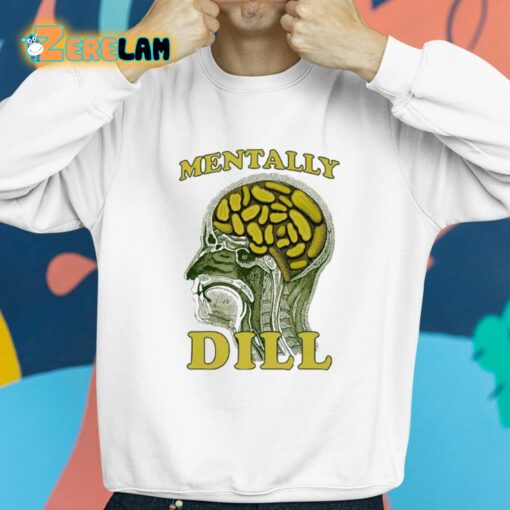 Mentally Dill Shirt