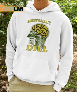 Mentally Dill Shirt 9 1