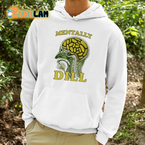 Mentally Dill Shirt