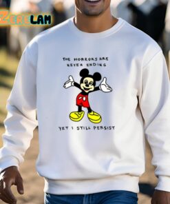 Mickey Mouse The Horrors Are Never Ending Yet I Still Persist Shirt 13 1