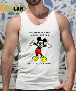 Mickey Mouse The Horrors Are Never Ending Yet I Still Persist Shirt 15 1