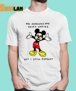 Mickey Mouse The Horrors Are Never Ending Yet I Still Persist Shirt 16 1