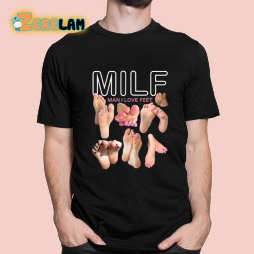 Milf Man I Love Feet Shirt