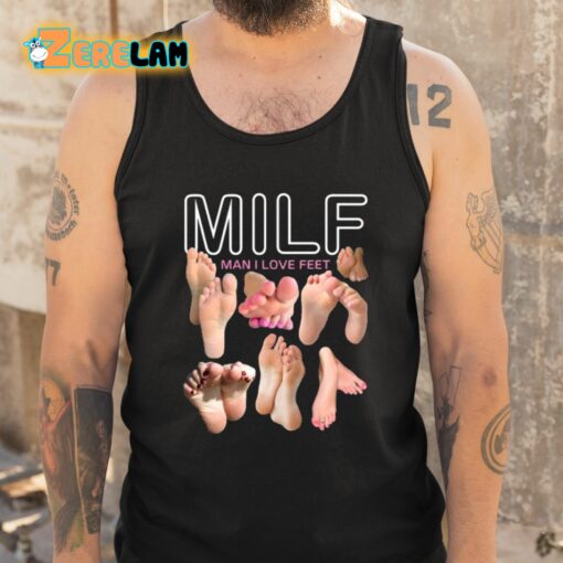 Milf Man I Love Feet Shirt