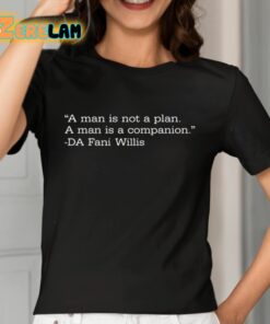 Miss Aja A Man Is Not A Plan A Man Is A Companion DA Fani Willis Shirt 7 1